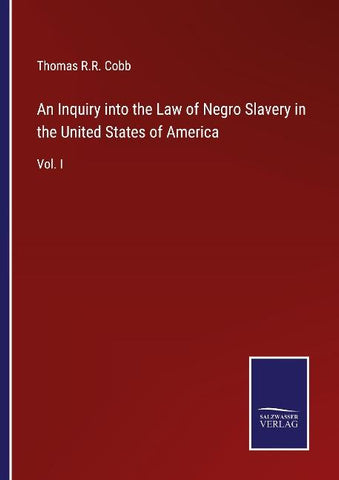 An Inquiry into the Law of Negro Slavery in the United States of America