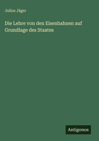 Die Lehre von den Eisenbahnen auf Grundlage des Staates