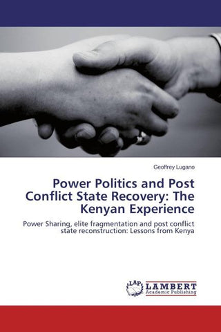 Power Politics and Post Conflict State Recovery: The Kenyan Experience