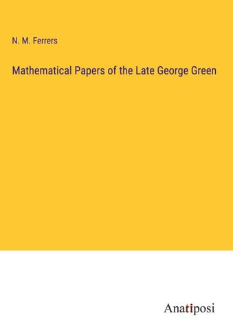 Mathematical Papers of the Late George Green