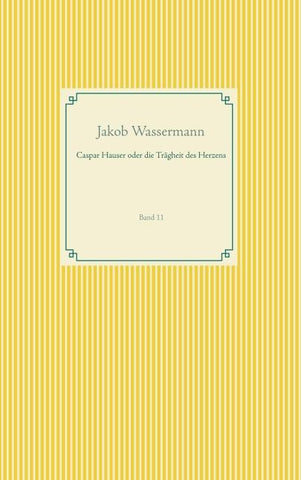 Caspar Hauser oder die Trägheit des Herzens