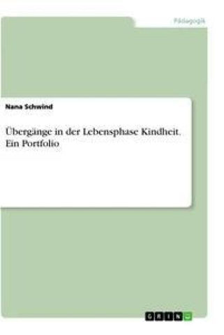 Übergänge in der Lebensphase Kindheit. Ein Portfolio