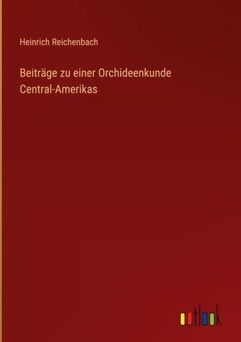 Beiträge zu einer Orchideenkunde Central-Amerikas