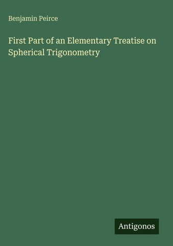 First Part of an Elementary Treatise on Spherical Trigonometry