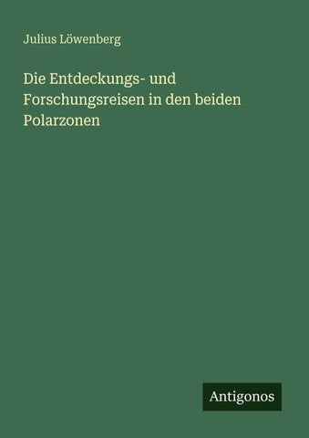 Die Entdeckungs- und Forschungsreisen in den beiden Polarzonen