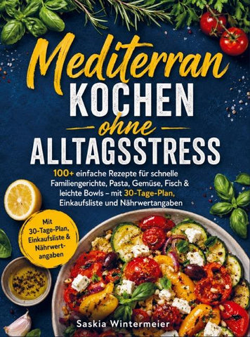 Mediterran kochen ohne Alltagsstress