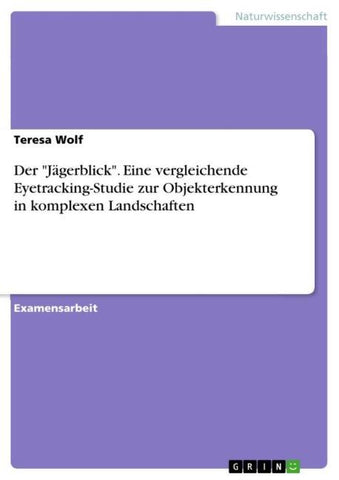 Der "Jägerblick". Eine vergleichende Eyetracking-Studie zur Objekterkennung in komplexen Landschaften
