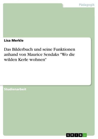 Das Bilderbuch und seine Funktionen anhand von Maurice Sendaks "Wo die wilden Kerle wohnen"