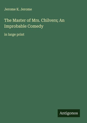 The Master of Mrs. Chilvers; An Improbable Comedy