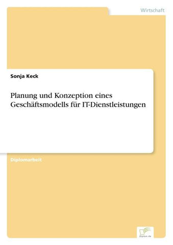 Planung und Konzeption eines Geschäftsmodells für IT-Dienstleistungen