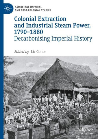 Colonial Extraction and Industrial Steam Power, 1790–1880