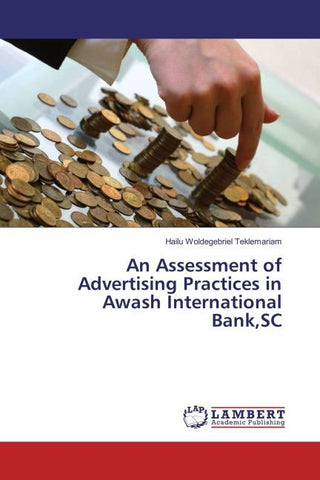 An Assessment of Advertising Practices in Awash International Bank,SC
