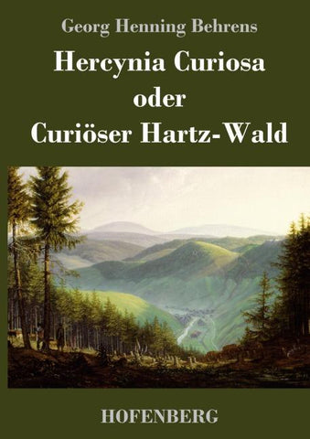 Hercynia Curiosa oder Curiöser Hartz-Wald