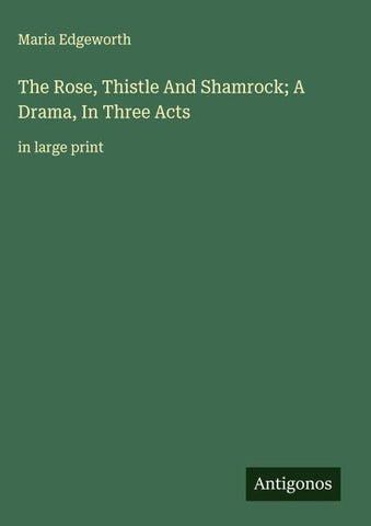 The Rose, Thistle And Shamrock; A Drama, In Three Acts