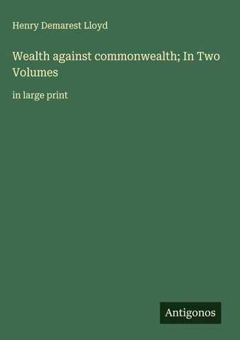 Wealth against commonwealth; In Two Volumes