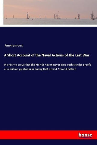 A Short Account of the Naval Actions of the Last War