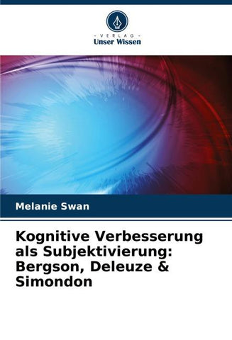 Kognitive Verbesserung als Subjektivierung: Bergson, Deleuze & Simondon