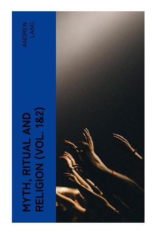 Myth, Ritual and Religion (Vol. 1&2)