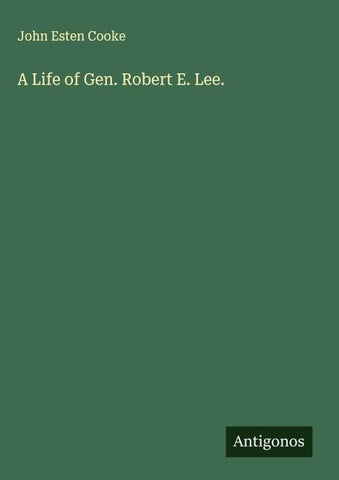A Life of Gen. Robert E. Lee.
