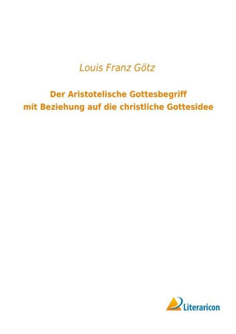 Der Aristotelische Gottesbegriff mit Beziehung auf die christliche Gottesidee