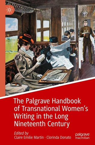 The Palgrave Handbook of Transnational Women’s Writing in the Long Nineteenth Century