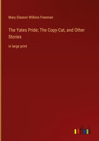 The Yates Pride; The Copy-Cat, and Other Stories