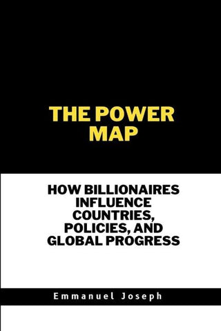 The Power Map, How Billionaires Influence Countries, Policies, and Global Progress