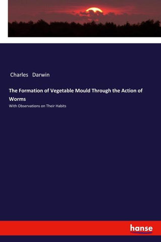 The Formation of Vegetable Mould Through the Action of Worms