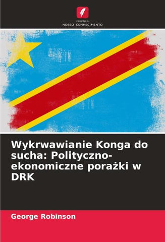 Wykrwawianie Konga do sucha: Polityczno-ekonomiczne pora¿ki w DRK