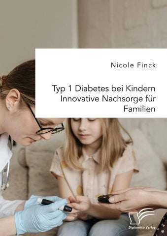Typ 1 Diabetes bei Kindern. Innovative Nachsorge für Familien