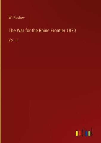 The War for the Rhine Frontier 1870