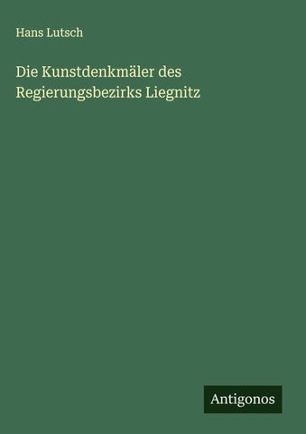 Die Kunstdenkmäler des Regierungsbezirks Liegnitz