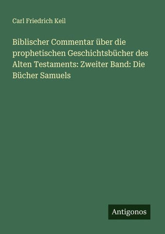 Biblischer Commentar über die prophetischen Geschichtsbücher des Alten Testaments: Zweiter Band: Die Bücher Samuels