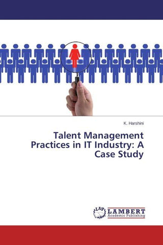 Talent Management Practices in IT Industry: A Case Study
