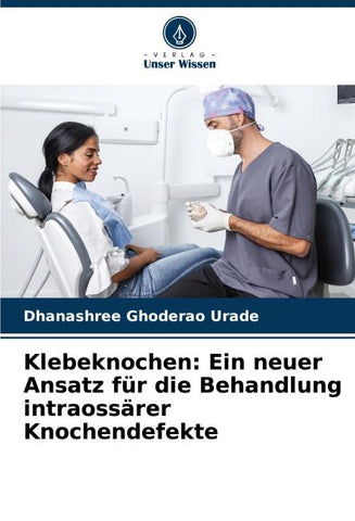 Klebeknochen: Ein neuer Ansatz für die Behandlung intraossärer Knochendefekte