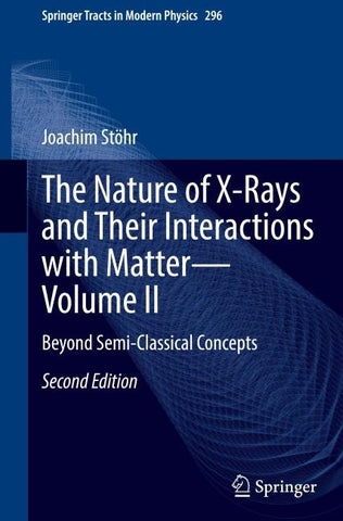 The Nature of X-Rays and Their Interactions with Matter—Volume II
