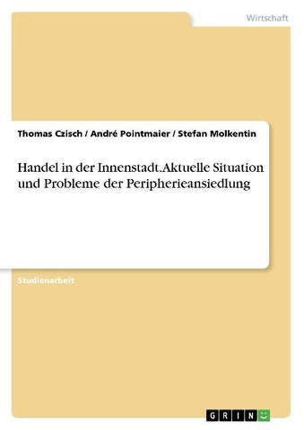 Handel in der Innenstadt. Aktuelle Situation und Probleme der Peripherieansiedlung