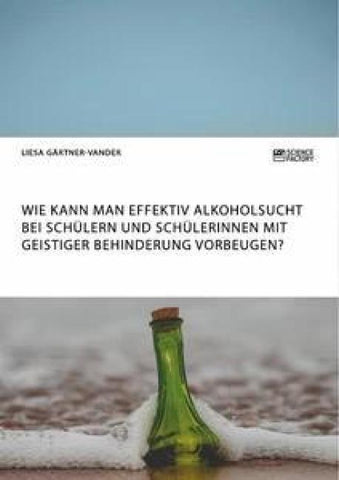 Wie kann man effektiv Alkoholsucht bei Schülern und Schülerinnen mit geistiger Behinderung vorbeugen?