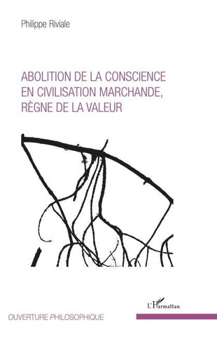 Abolition de la conscience en civilisation marchande, règne de la valeur