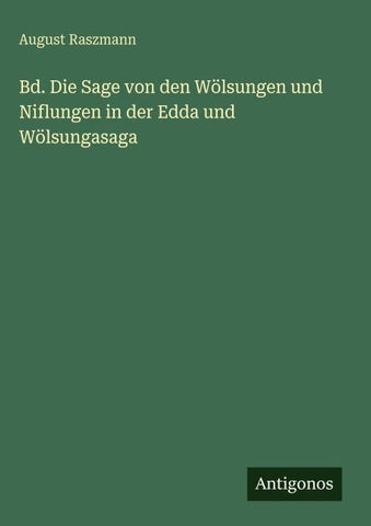 Bd. Die Sage von den Wölsungen und Niflungen in der Edda und Wölsungasaga