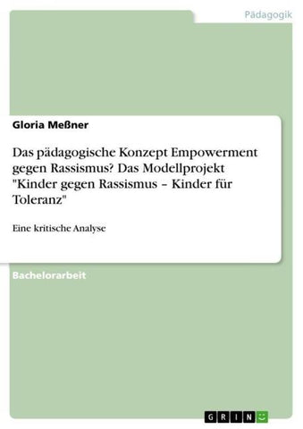 Das pädagogische Konzept Empowerment gegen Rassismus? Das Modellprojekt "Kinder gegen Rassismus - Kinder für Toleranz"