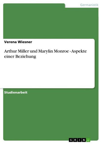 Arthur Miller und Marylin Monroe - Aspekte einer Beziehung