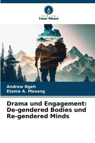 Drama und Engagement: De-gendered Bodies und Re-gendered Minds