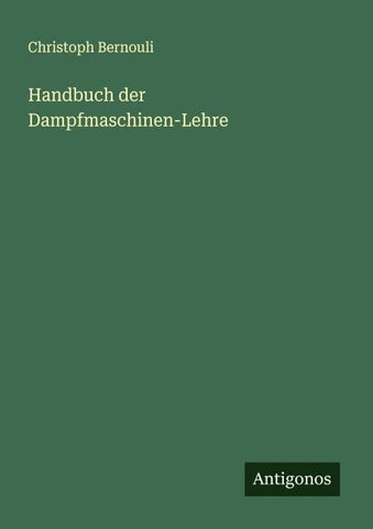 Handbuch der Dampfmaschinen-Lehre
