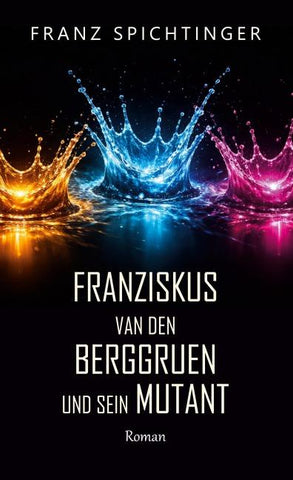Franziskus van den Berggruen und sein Mutant