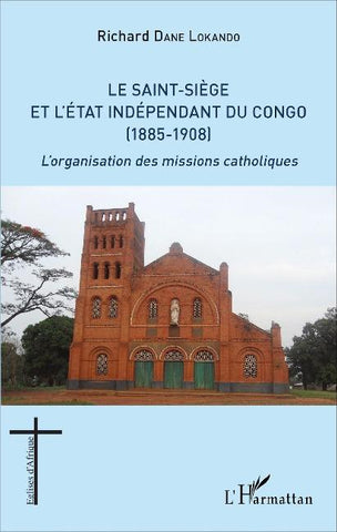 Le Saint-Siège et l'État indépendant du Congo (1885-1908)