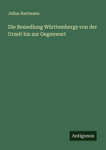 Die Besiedlung Württembergs von der Urzeit bis zur Gegenwart
