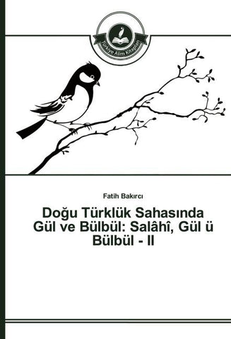 Do¿u Türklük Sahas¿nda Gül ve Bülbül: Salâhî, Gül ü Bülbül - II