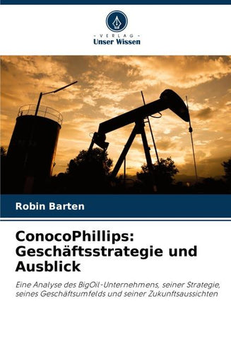 ConocoPhillips: Geschäftsstrategie und Ausblick