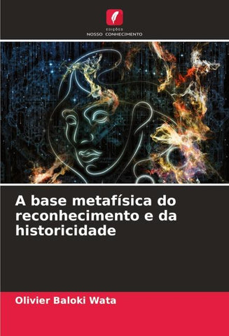 A base metafísica do reconhecimento e da historicidade